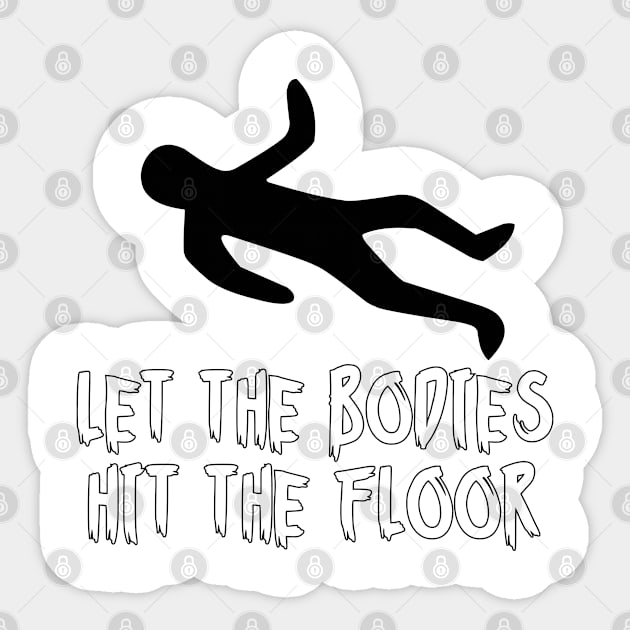 let the bodies hit the floor Sticker by Marioma